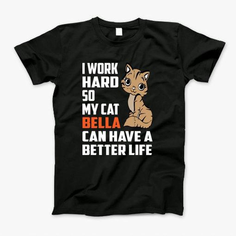 Bella Cat Lover Feline Owner Gift T-Shirt, Tshirt, Hoodie, Sweatshirt, Long Sleeve, Youth, funny shirts, gift shirts, Graphic Tee