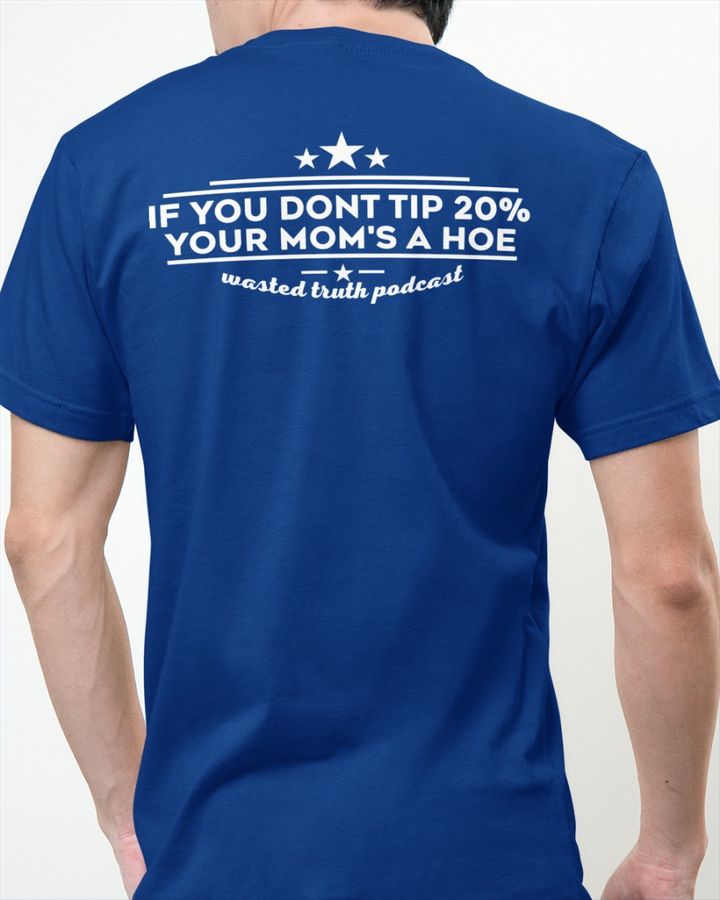Benny Geserit If You Dont Tip 20% Your Mom's A Hoe Shirts