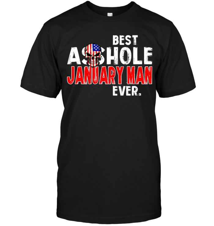 Best Asshole January Man Ever