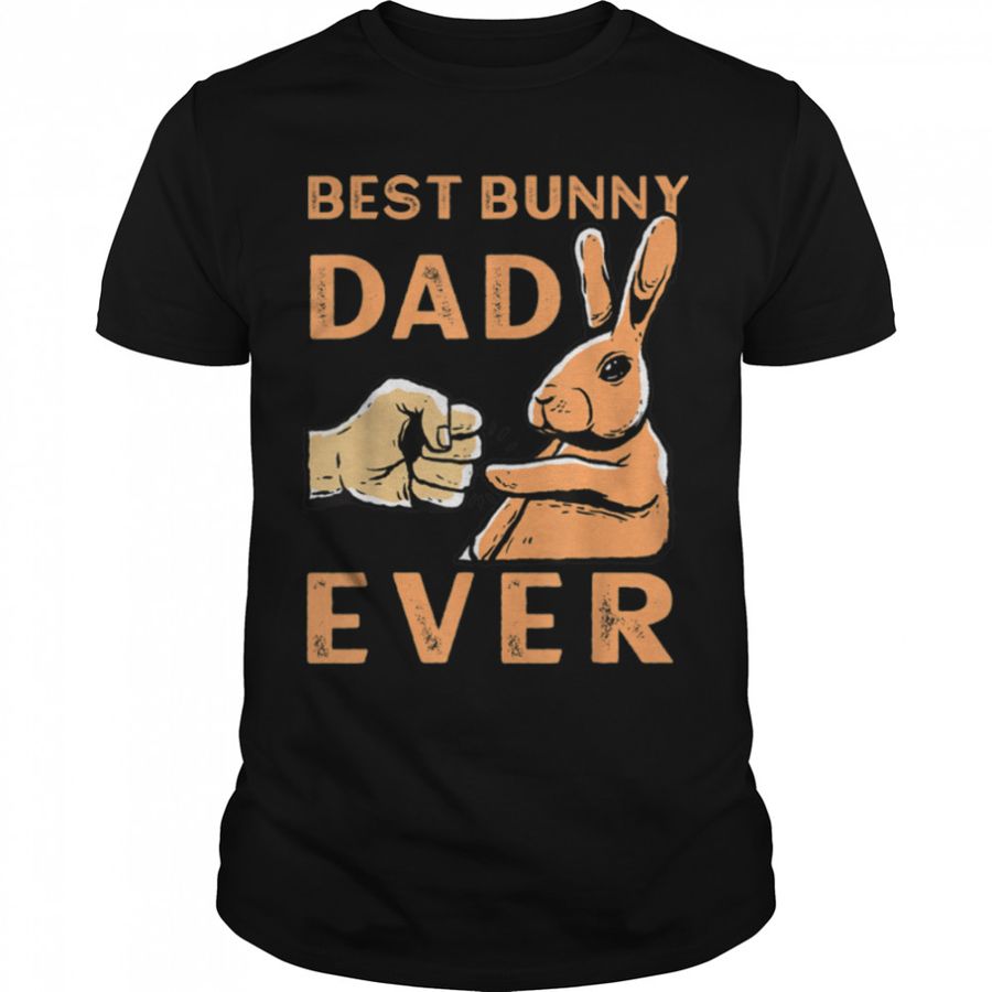 Best Bunny Dad Ever Rabbit Owner Easter T-Shirt B09w8y2k5w, Tshirt, Hoodie, Sweatshirt, Long Sleeve, Youth, Personalized shirt, funny shirts