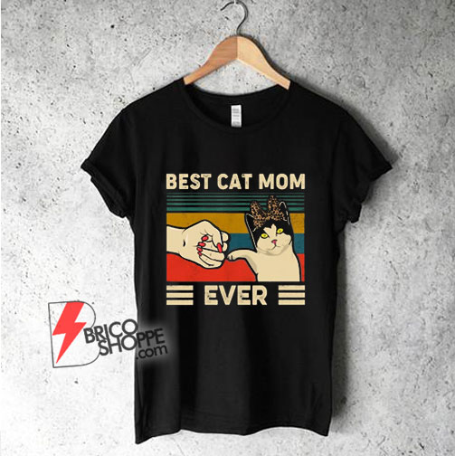 BEST CAT MOM EVER Shirt – Gift For Mam Shirt – Cat Mom Lover Shirt – Funny Shirt On Sale
