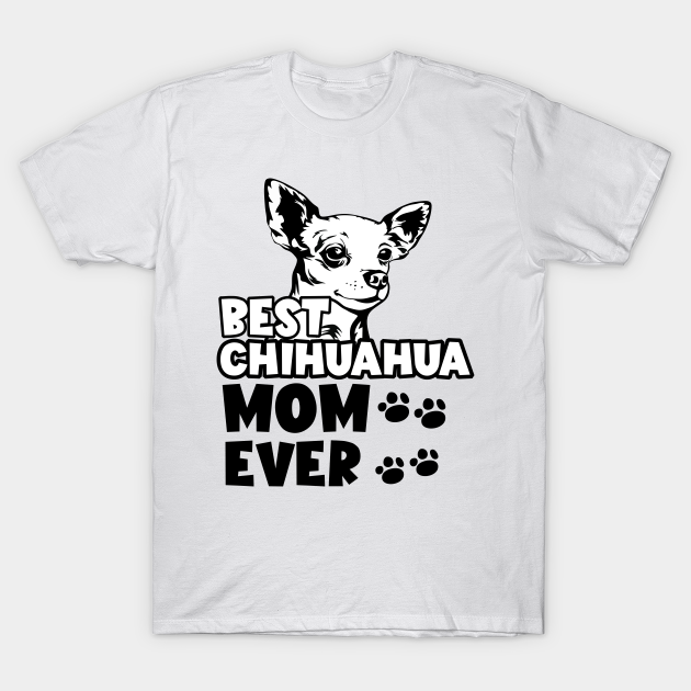 Best Chihuahua Mom Ever T-shirt, Hoodie, SweatShirt, Long Sleeve