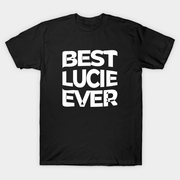 Best Lucie ever T-shirt, Hoodie, SweatShirt, Long Sleeve