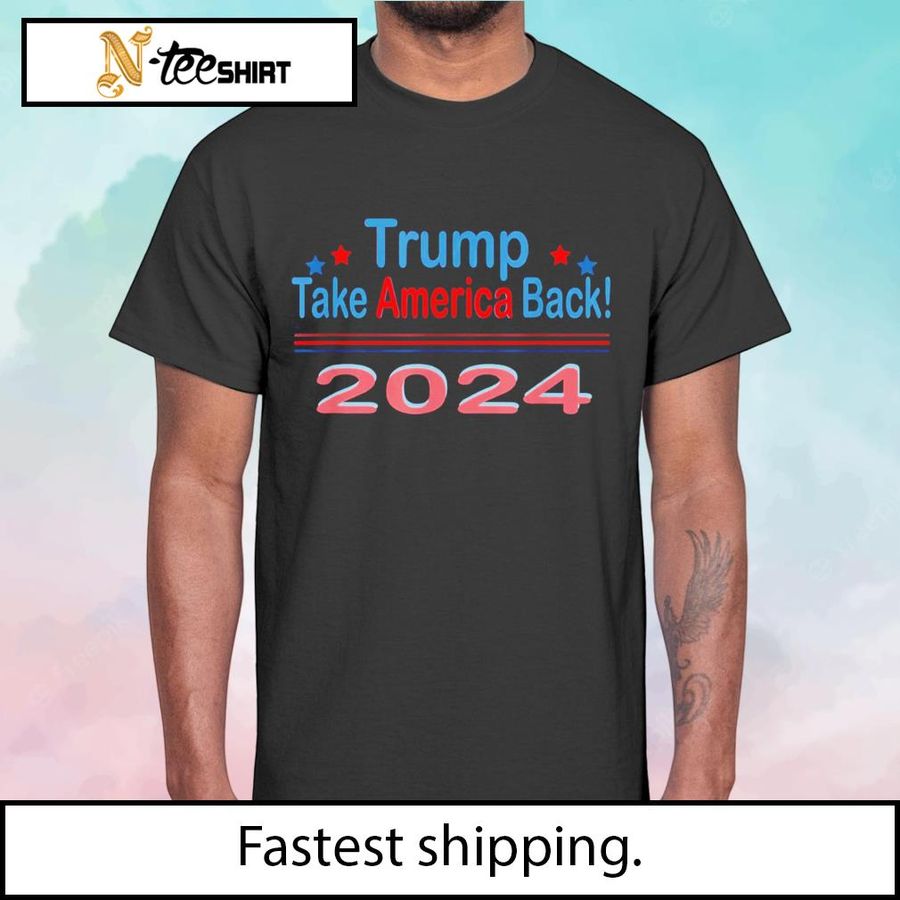 Best Trump take america back 2024 shirt