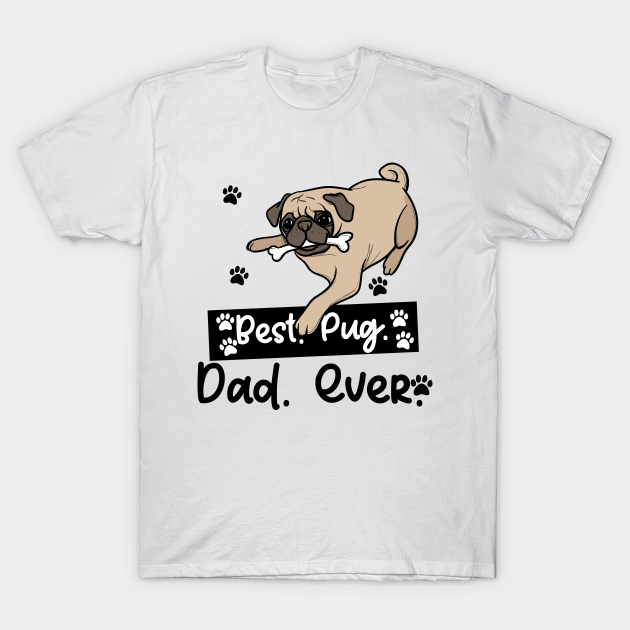 Best. Pug. Dad. Ever T-shirt, Hoodie, SweatShirt, Long Sleeve