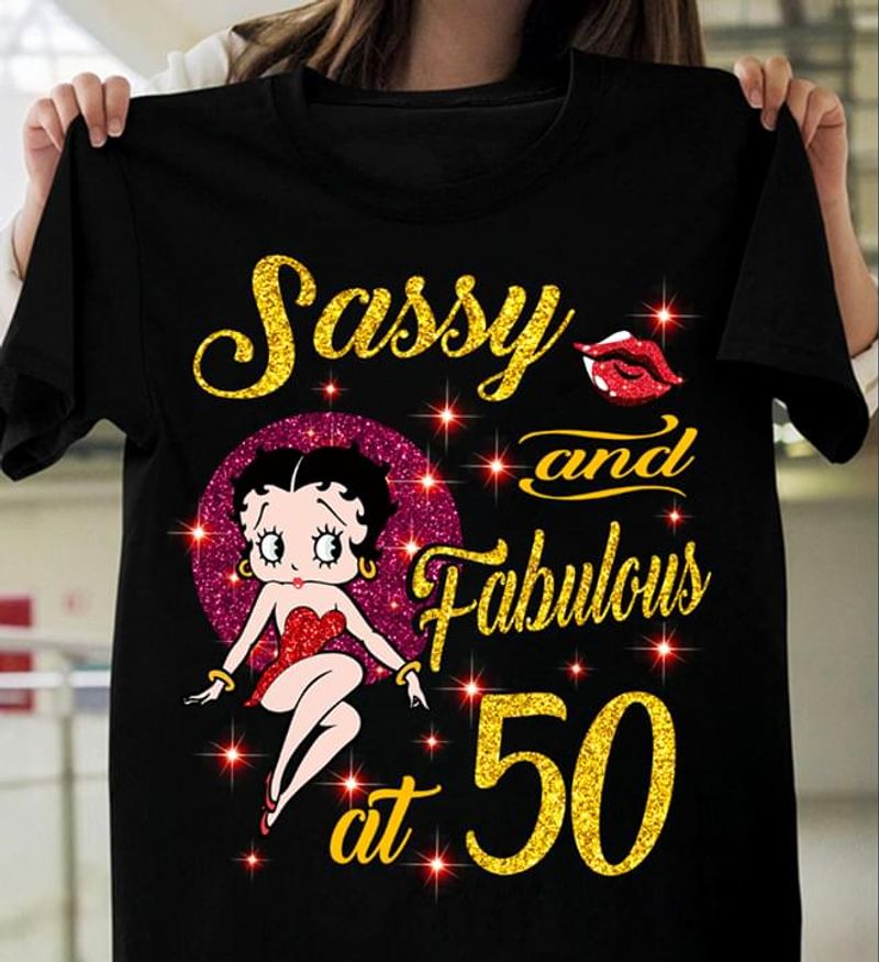 Betty Boop Sassy And Fabulous At 50 Classic Funny Awesome Gifts For Girlfriend Black T Shirt S-6xl Mens And Women Clothing