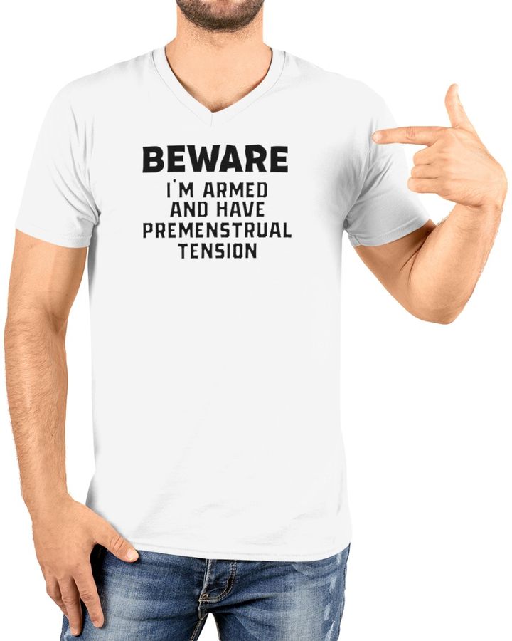 Beware I'm Armed And Have Premenstrual Tension Sweatshirt Shirts That Go Hard White