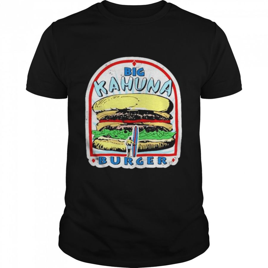 Big Kahuna Burger T-Shirt, Tshirt, Hoodie, Sweatshirt, Long Sleeve, Youth, Personalized shirt, funny shirts, gift shirts, Graphic Tee