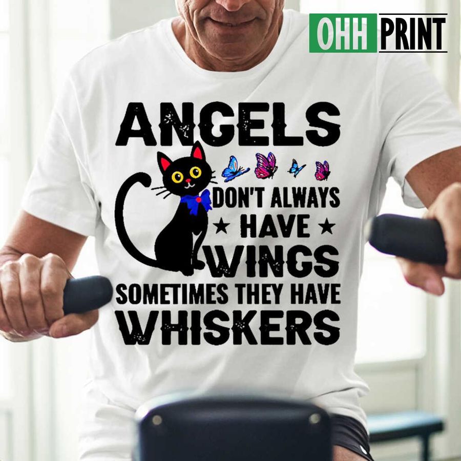 Black Cat Angels Don't Always Have Wings Sometimes They Have Whiskers Tshirts White