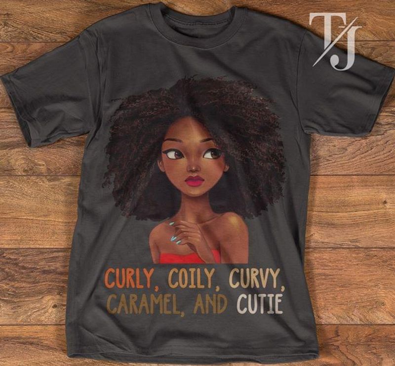 Black Girl Curly , Coily , Curvy , Caramel , And Cutie Black Men And Women Shirt