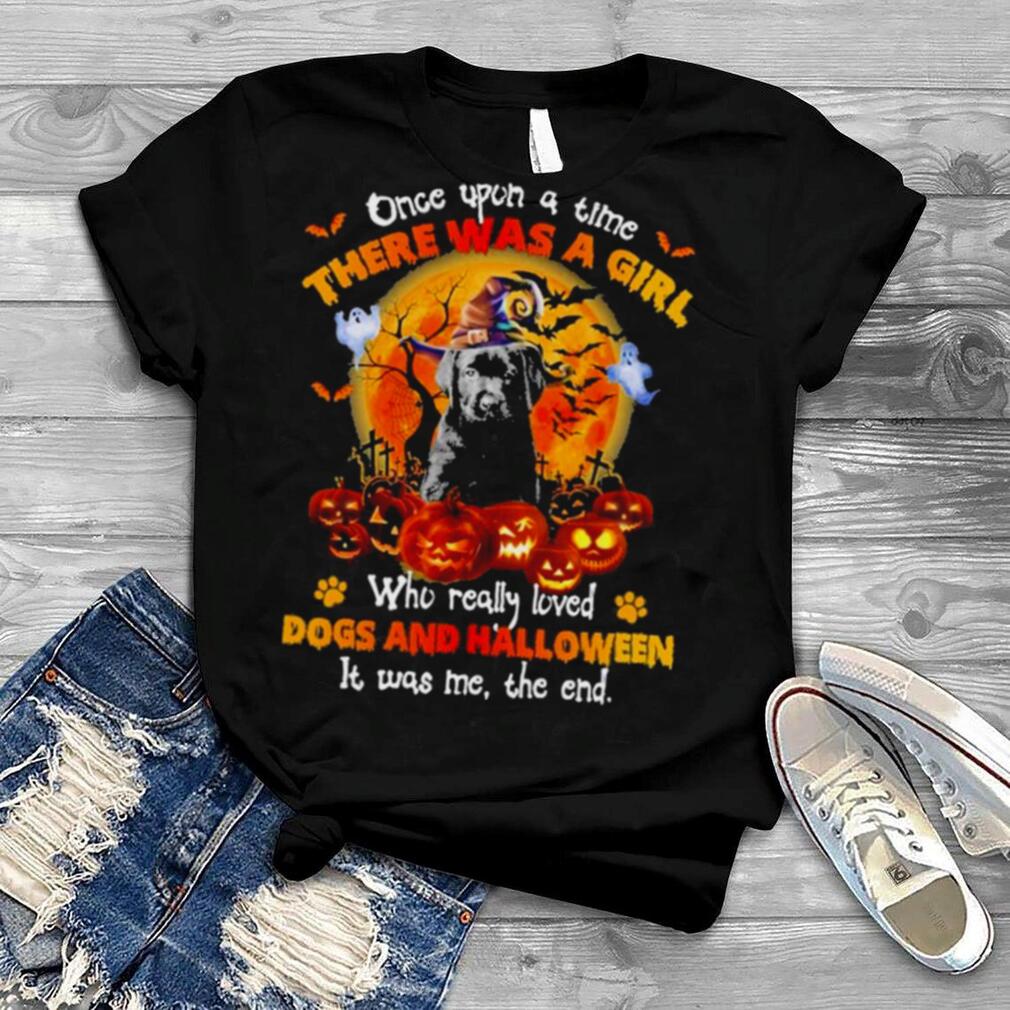Black Labrador Pup once upon a time there was a Girl who really loved Dogs and Halloween it was me the end shirt