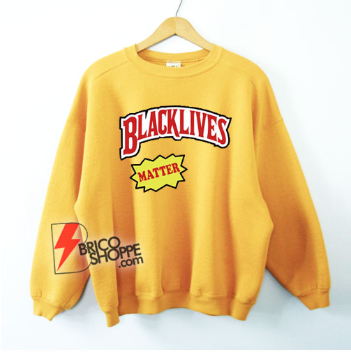 BLACK LIVES Matter Sweatshirt – Parody Sweatshirt – Funny Sweatshirt On Sale