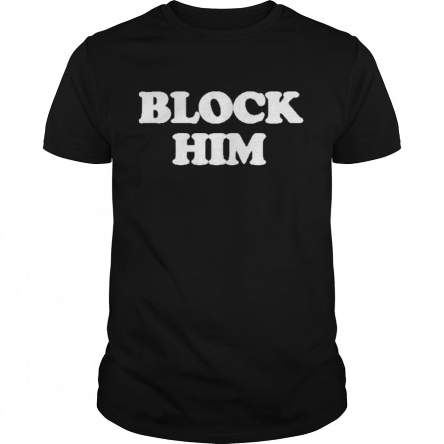 Block Him Shirt