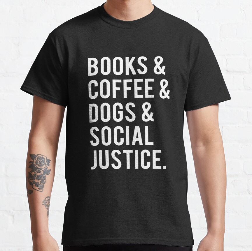 Books And Coffee And Dogs And Social Justice Classic T-Shirt