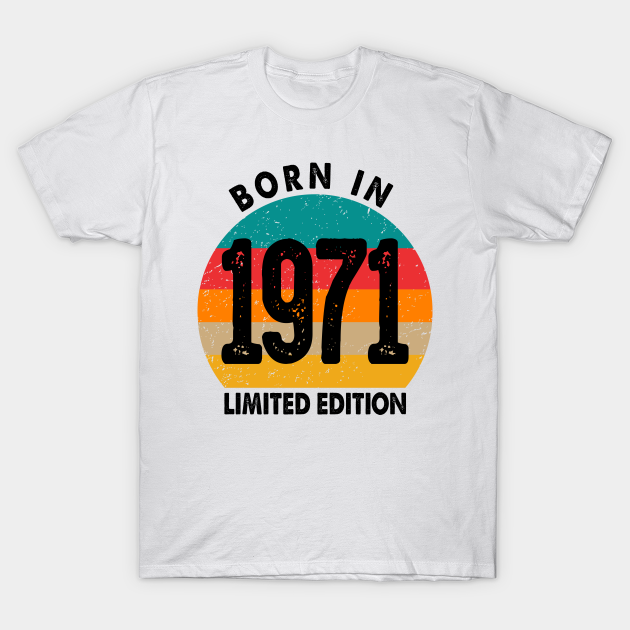 Born in 1971 T-shirt, Hoodie, SweatShirt, Long Sleeve