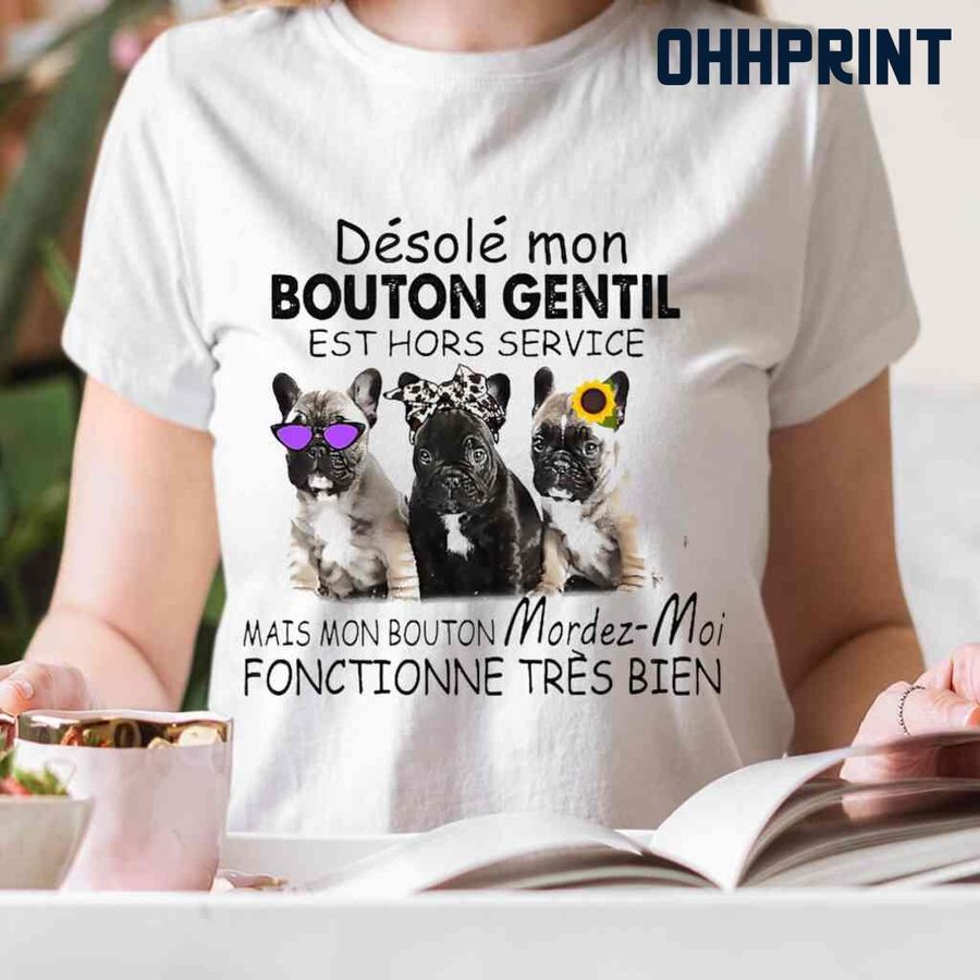 Bouledogue Français Desole Mon Bouton Gentil Est Hors Service Tshirts White