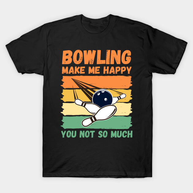 Bowling Make Me Happy You Not So Much T-shirt, Hoodie, SweatShirt, Long Sleeve