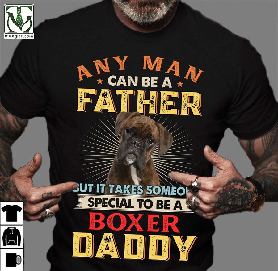 Boxer Dog – Any man can be a father but it takes someone special to be a boxer daddy
