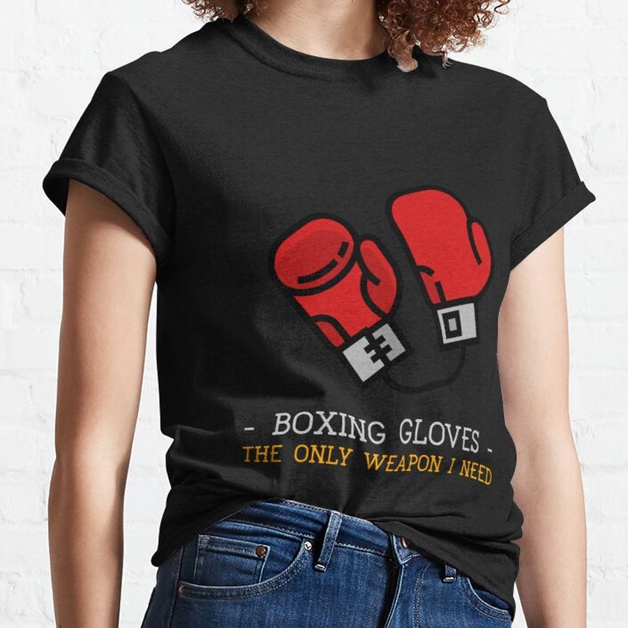 Boxing gloves the only weapon I need Classic T-Shirt