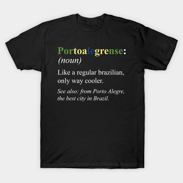 Brazil Porto Alegre Design - Portoalegrense Defintion T-shirt, Hoodie, SweatShirt, Long Sleeve