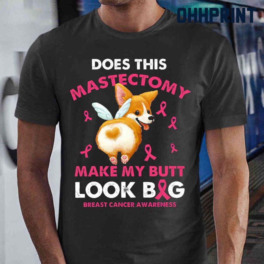 Breast Cancer Corgi Does This Majectomy Make My Butt Look Big Tshirts Black