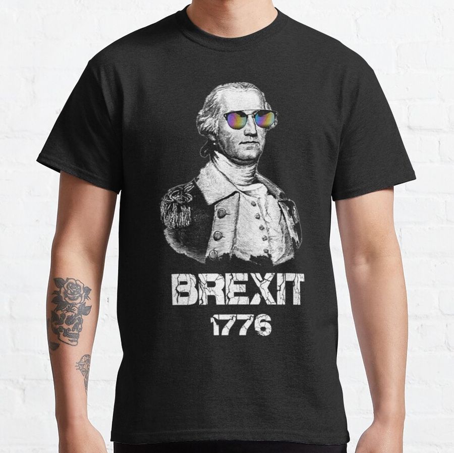 Brexit 1776 the Original Brexit Fu Classic T-Shirt