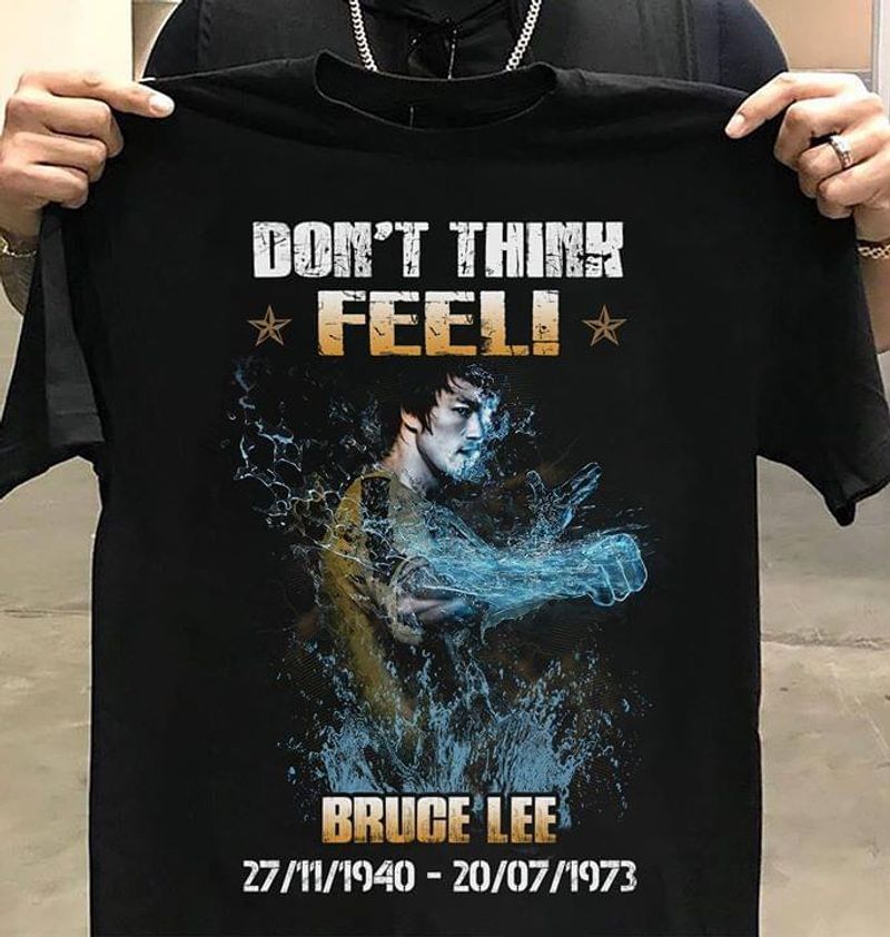 Bruce Lee Don'T Think Feeli Bruce Lee 27 11 1940 20 07 1973 Legend Black T Shirt Men And Women S-6XL Cotton