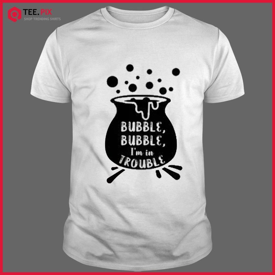 Bubble Bubble I’m In Trouble Hocus Pocus Halloween Shirt