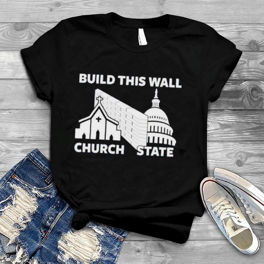 Build this wall church state shirt