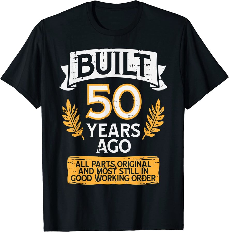 Built 50 Years Ago All Parts Funny 50th Birthday Years Men_1