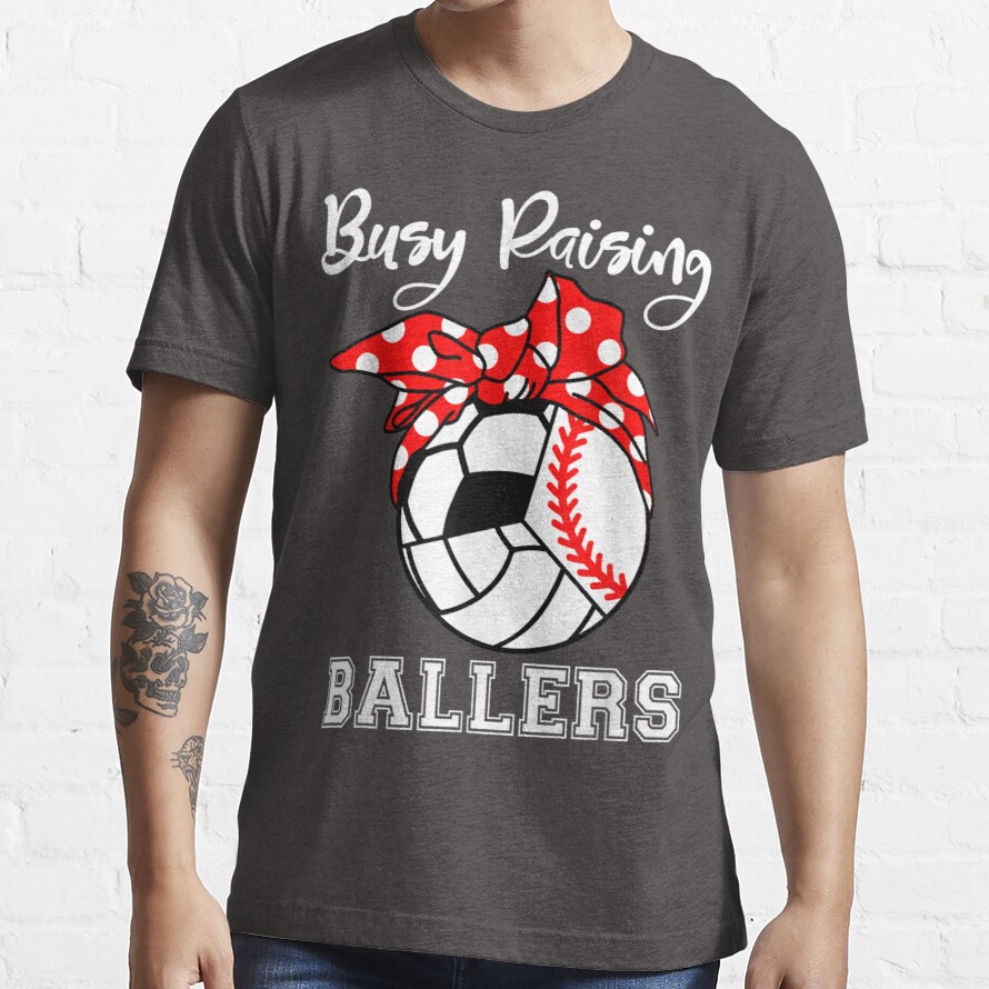 Busy Raising Ballers Funny Baseball Volleyball Soccer Mom Essential T-Shirt