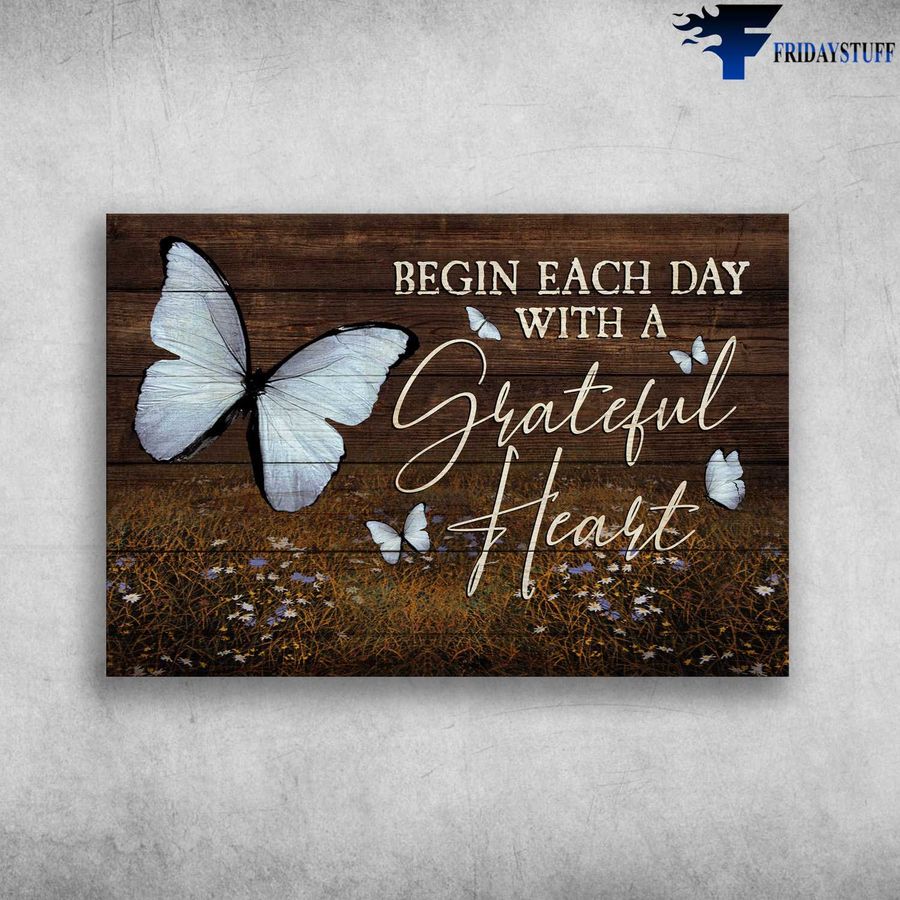 Butterfly Flower and Begin Each Day, With A Grateful Heart Poster