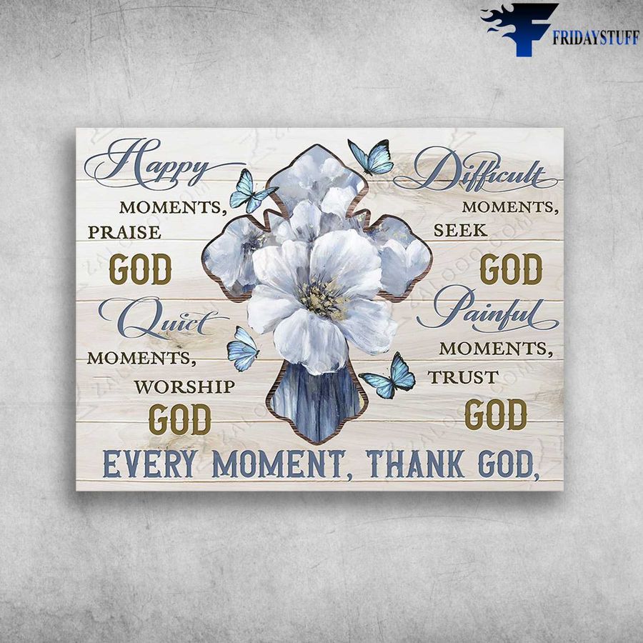 Butterfly Flower, God Cross and Happy Moments, Praise God, Quiet Moment, Worship God, Every Moment Poster