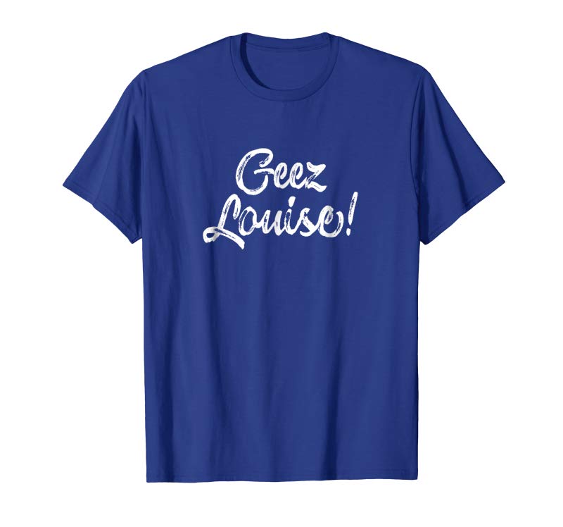 Buy Geez Louise Wisconsin Shirt – Wisconsin Accent Saying Gift