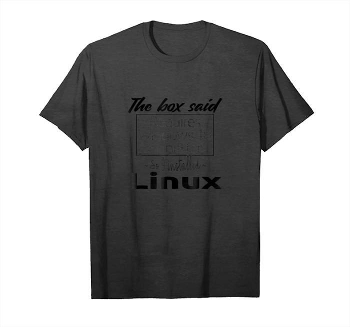 Buy Linux The Box Said Windows Or Better So Linux! Unisex T-Shirt