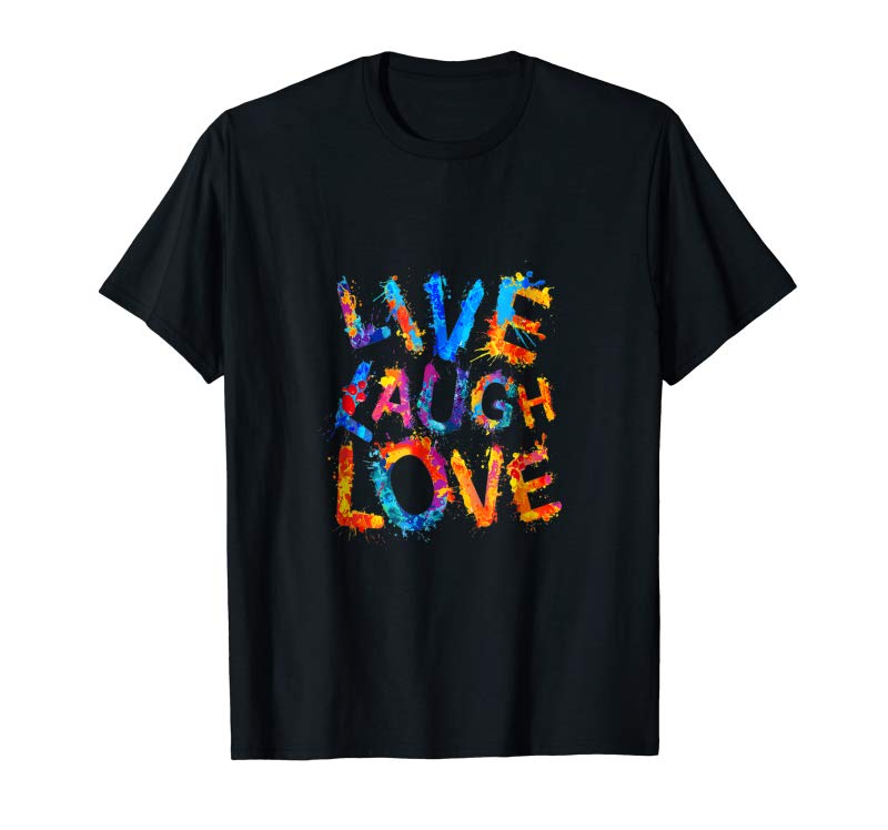 Buy Live. Laugh. Love. Splash Paint T-shirt