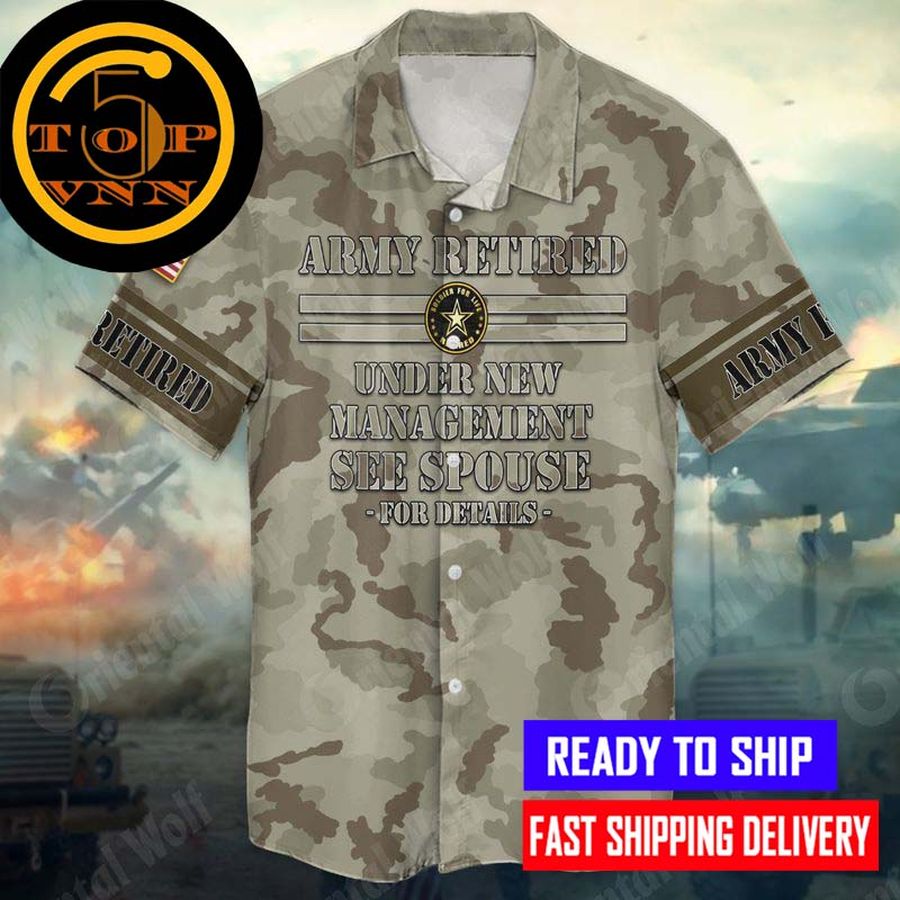 BUY NOW 4th Of July Independence Day Memorial Day Army Retired Under New Management See Spouse Hawaiian Shirt