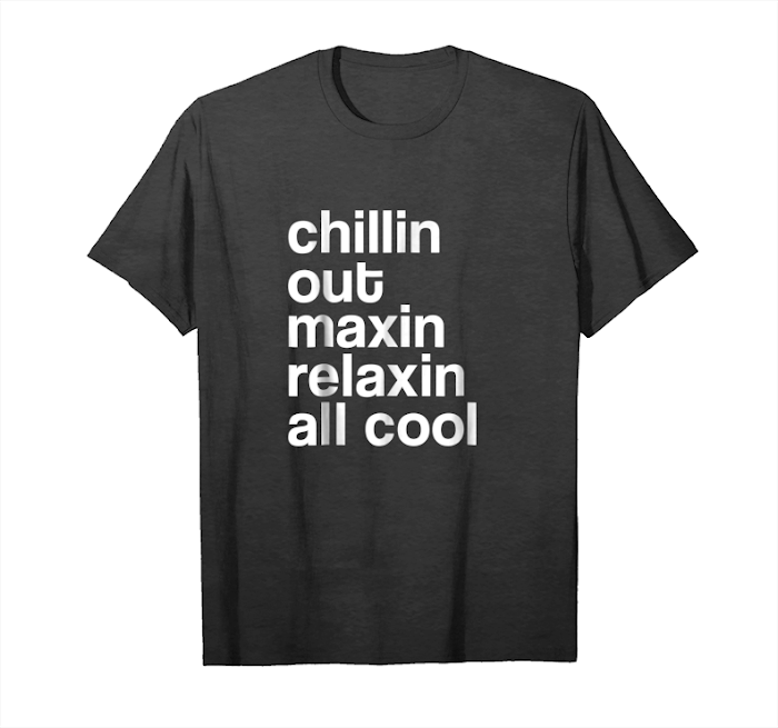 Buy Now Chillin Out Maxin Relaxin All Cool Funny Retro Meme Pun Tee Unisex T-Shirt