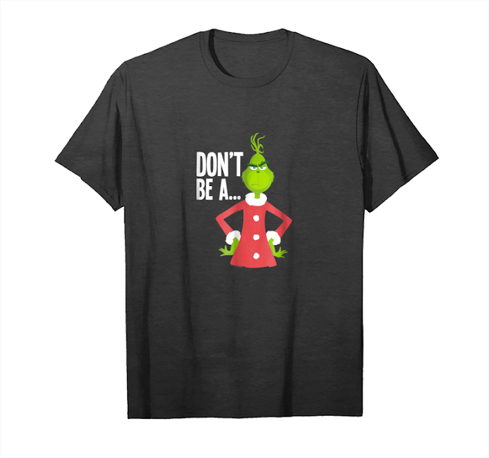 Buy Now Dr Seuss The Grinch Dont Be T Shirt Unisex T-Shirt