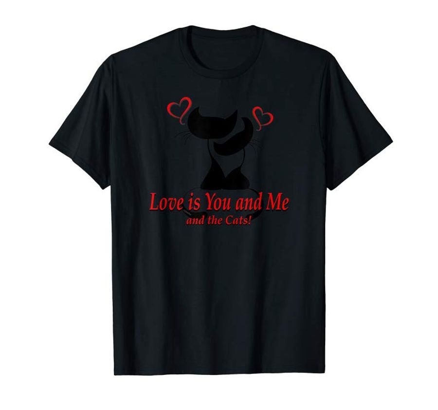 Buy Now Love Is You Me And The Cats Shirt