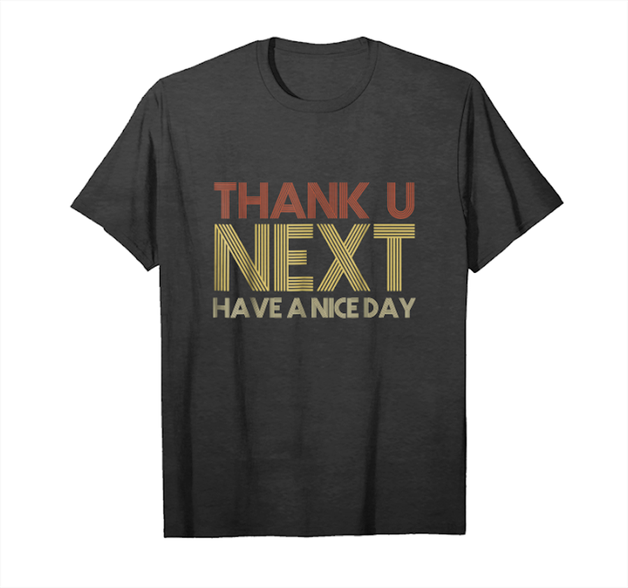 Buy Now Thank U Next T Shirt Have A Nice Day_1 Unisex T-Shirt.png