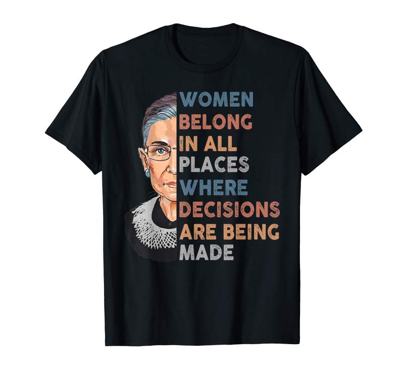 Buy RBG Women Belong In All Places Where Decisions T-Shirt