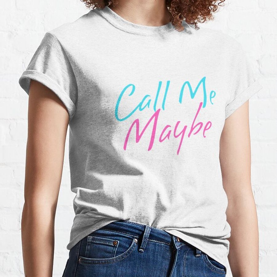 call me maybe Classic T-Shirt