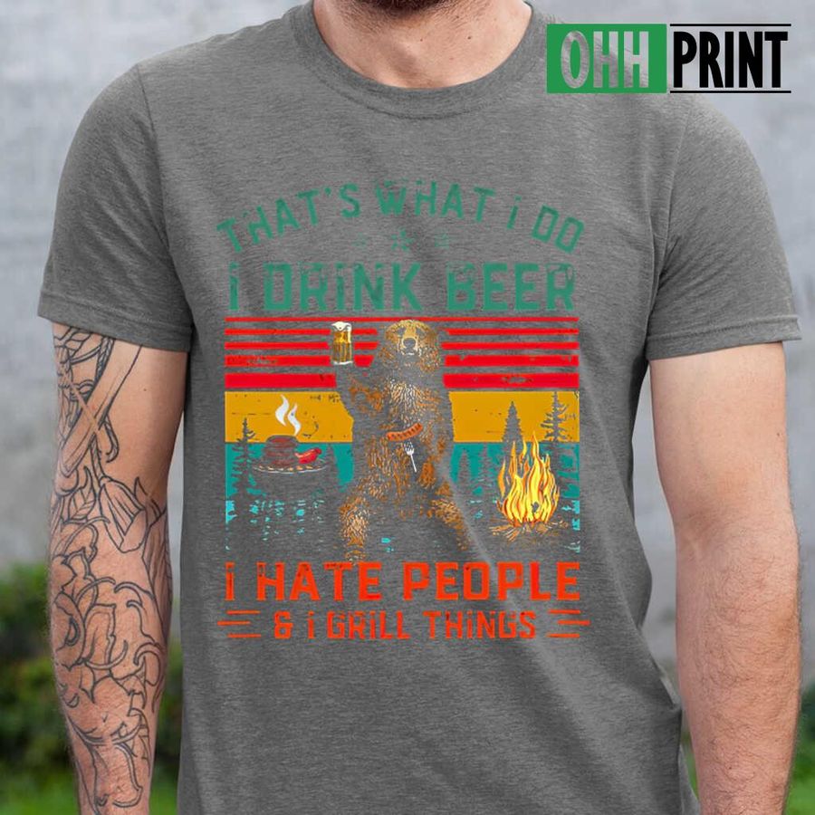 Camping Bear I Drink Beer I Hate People And I Grill Things Vintage Tshirts Black