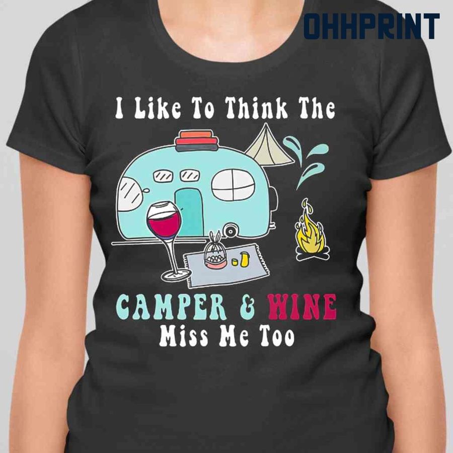 Camping I Like To Think Camper And Wine Miss Me Too Tshirts Black