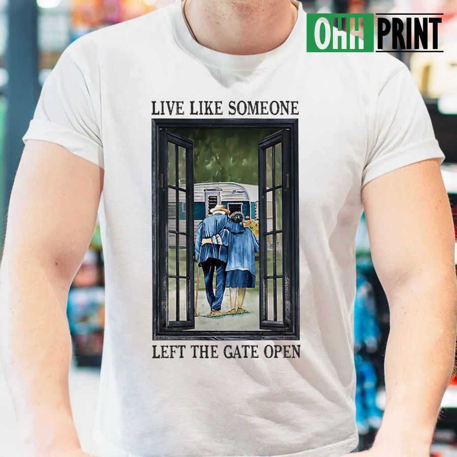 Camping Old Coupld Live Like Someone Left The Gate Open Tshirts White