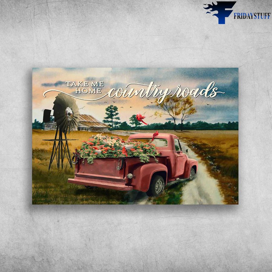 Cardinal Bird On The Truck and Take Me Home, Country Roads, Farmhouse Poster