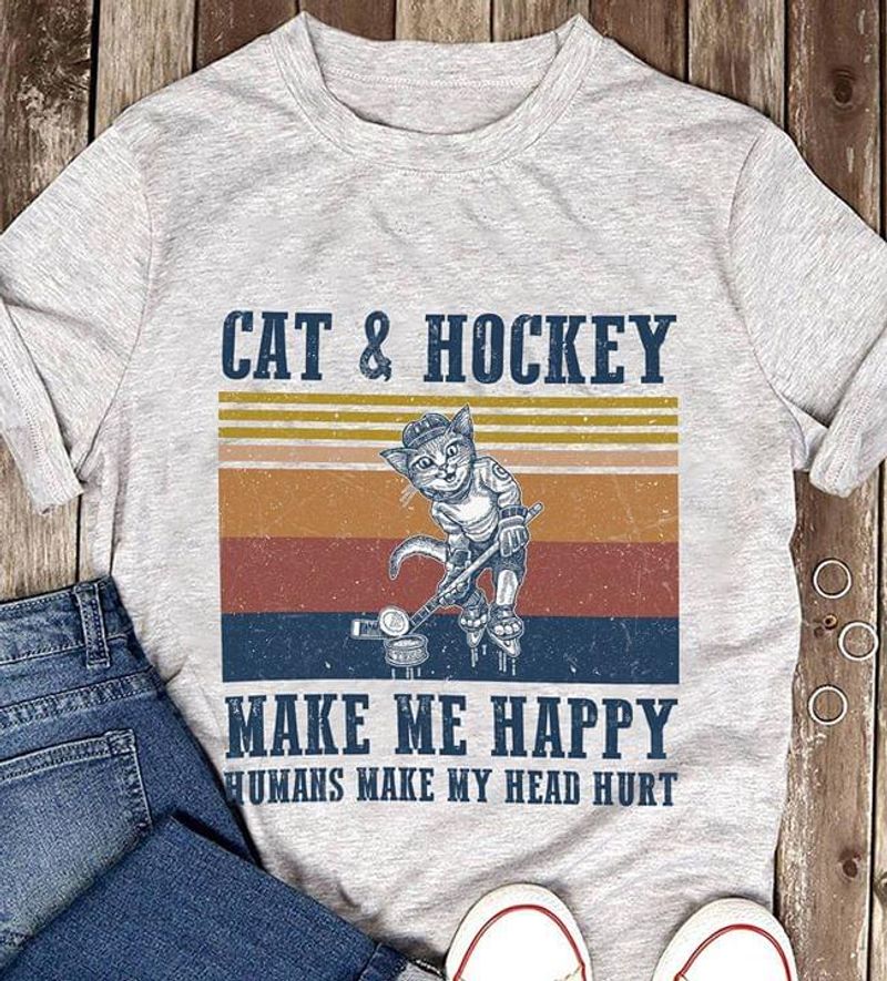 Cat And Hockey Make Me Happy Humans Make My Head Hurt Gray T Shirt Men And Women S-6XL Cotton