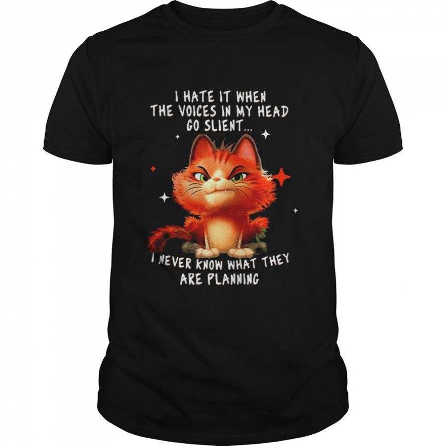 Cat I hate it when the voices in my head go silent I never know what they are planning shirt