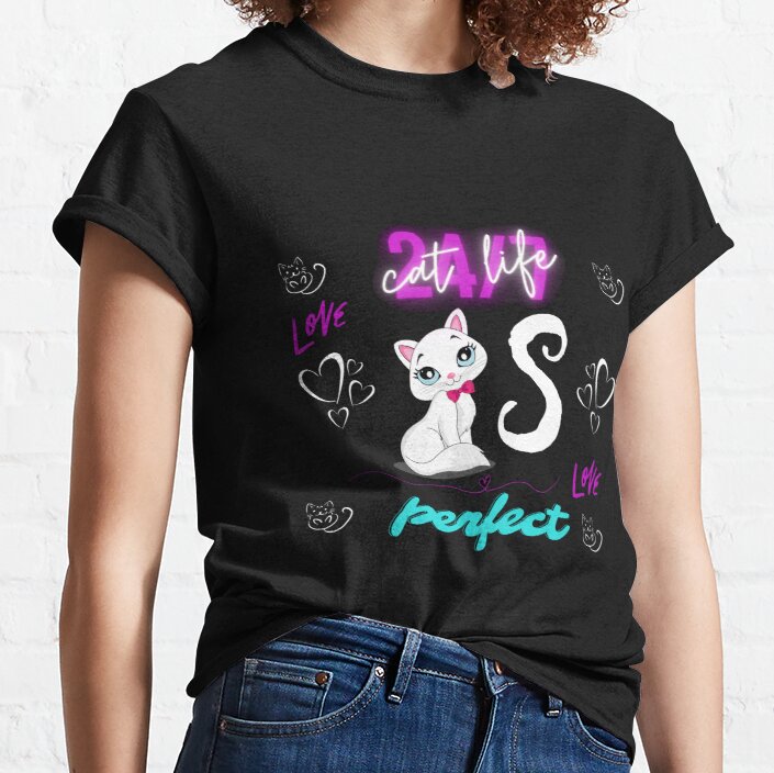 cat life is perfect Classic T-Shirt